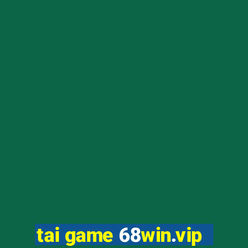 tai game 68win.vip