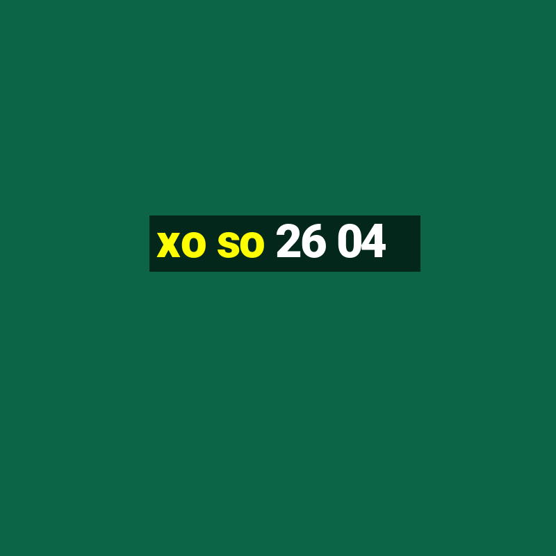 xo so 26 04