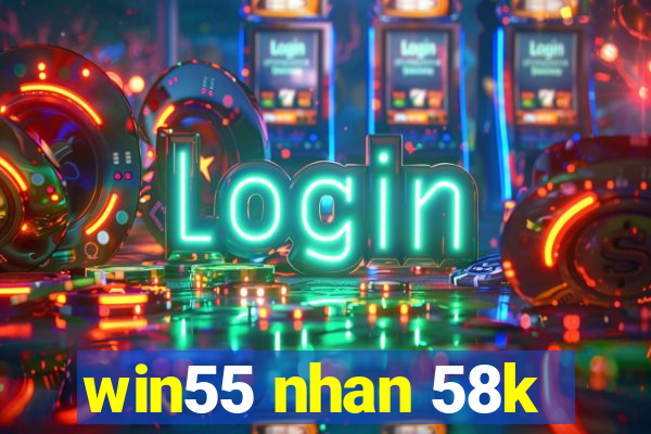 win55 nhan 58k