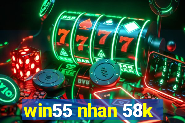 win55 nhan 58k