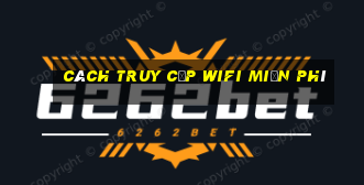 cách truy cập wifi miễn phí