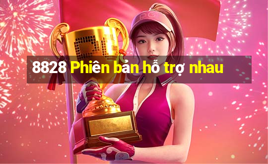 8828 Phiên bản hỗ trợ nhau