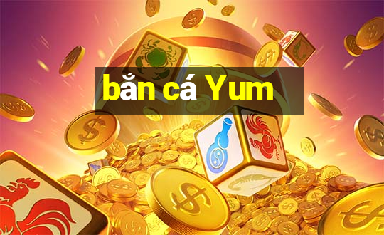 bắn cá Yum