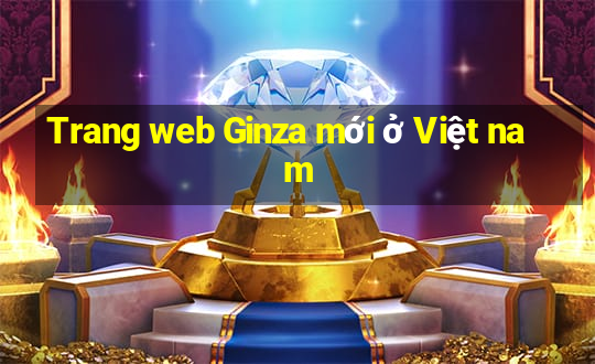 Trang web Ginza mới ở Việt nam