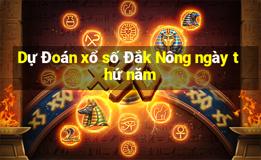 Dự Đoán xổ số Đắk Nông ngày thứ năm