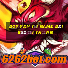 Bop.Fan Tại Game Bài B52 Đổi Thưởng