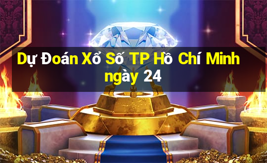 Dự Đoán Xổ Số TP Hồ Chí Minh ngày 24