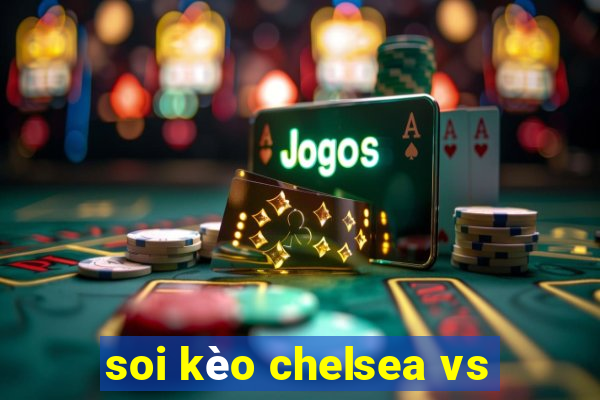 soi kèo chelsea vs