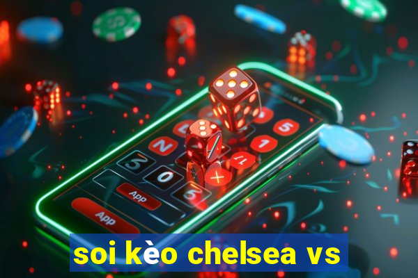 soi kèo chelsea vs