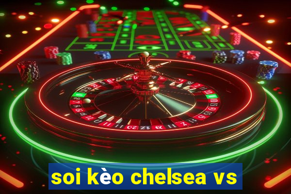 soi kèo chelsea vs