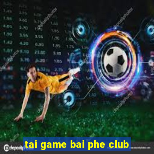 tai game bai phe club