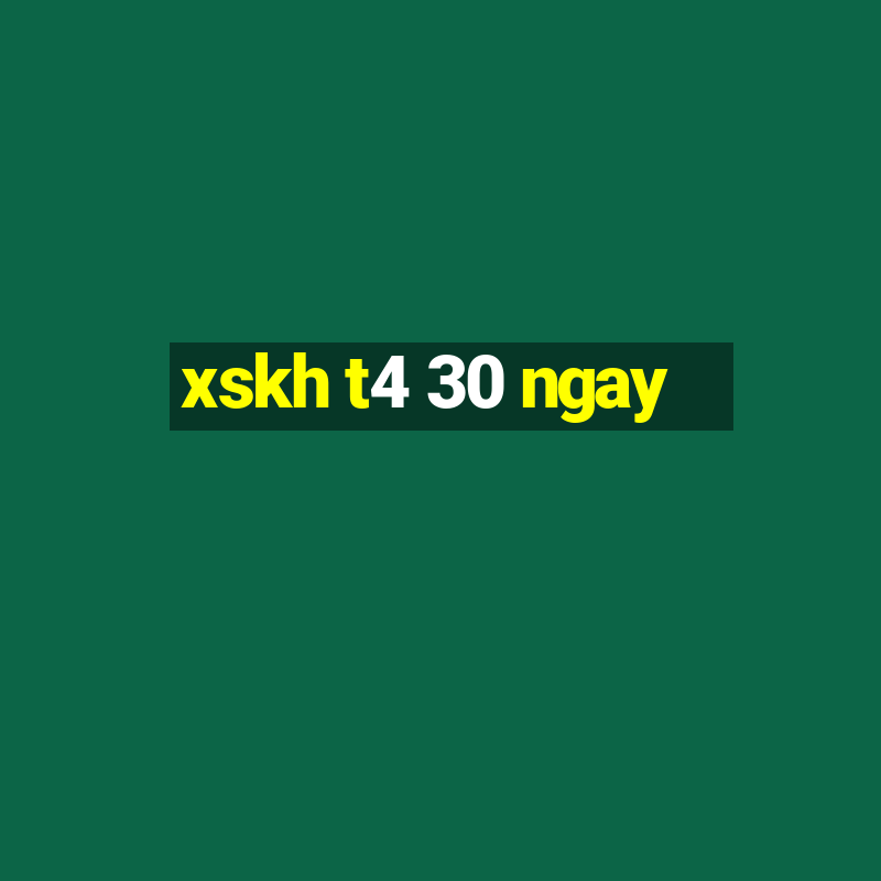 xskh t4 30 ngay