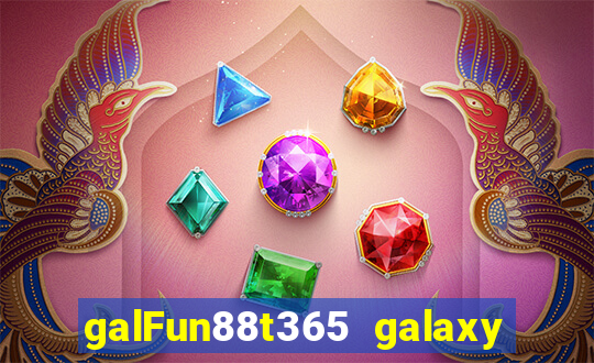 galFun88t365 galaxy galaxy Trực tuyến