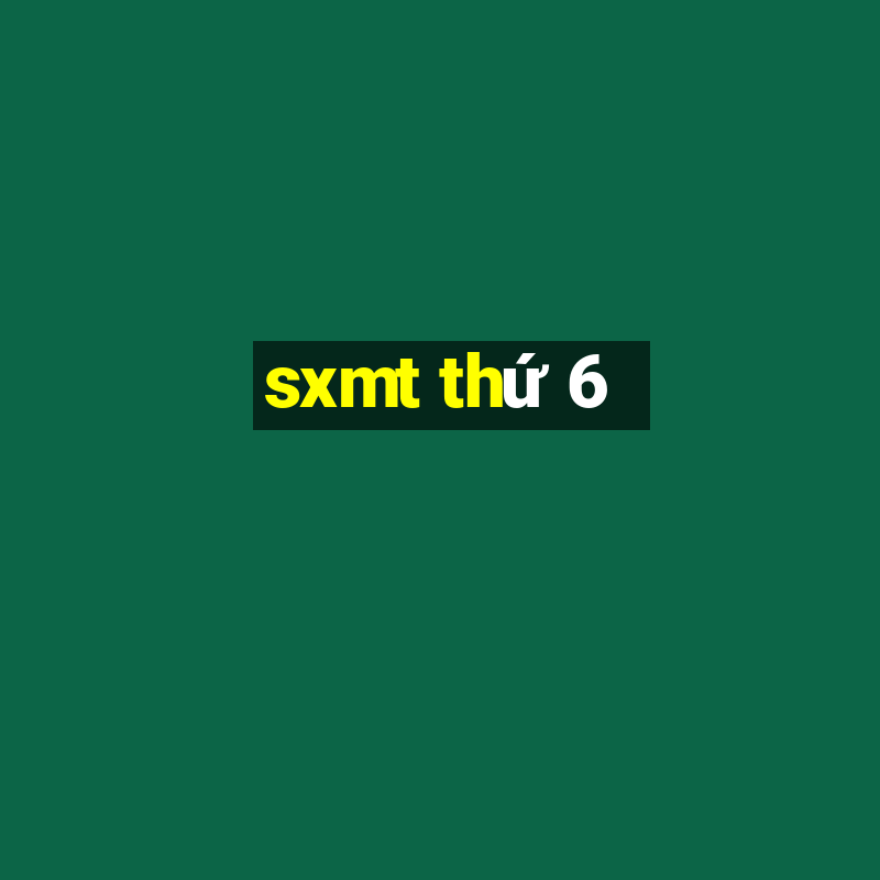 sxmt thứ 6