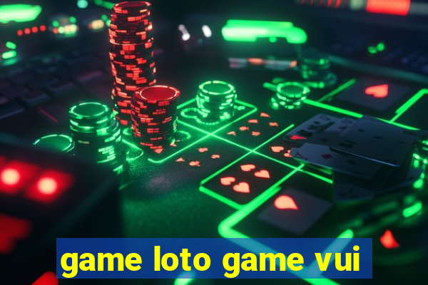 game loto game vui