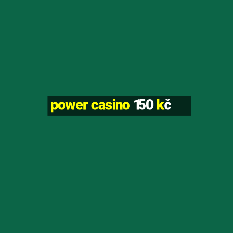 power casino 150 kč