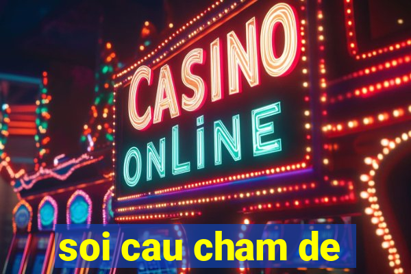 soi cau cham de