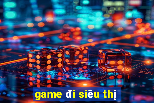 game đi siêu thị