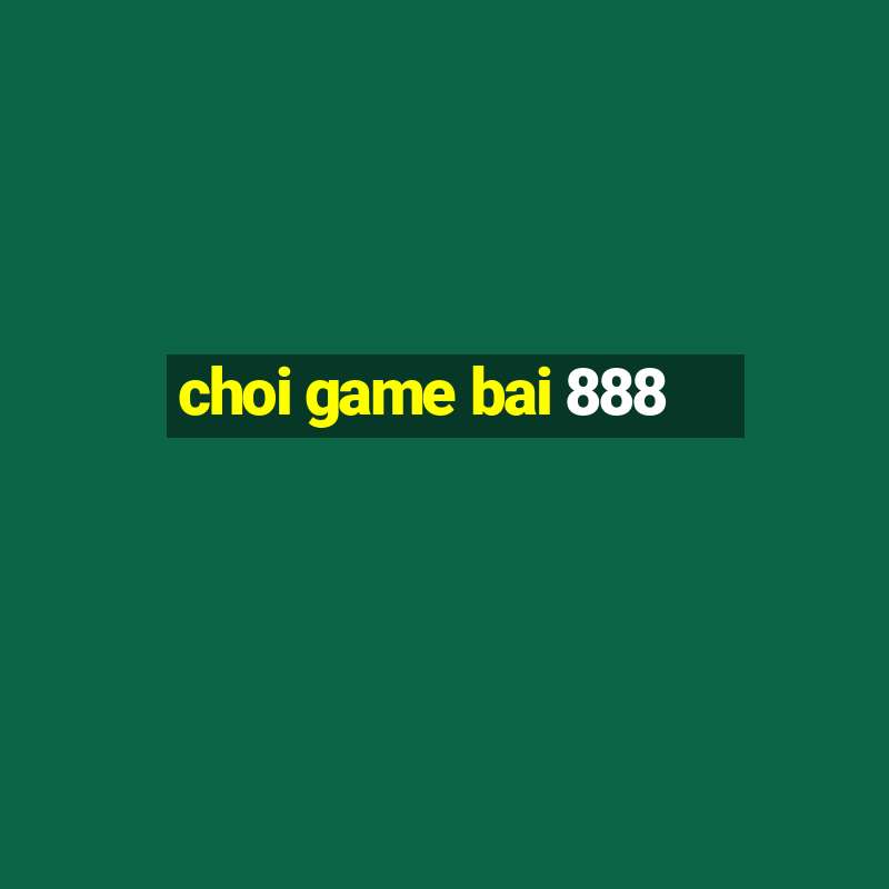 choi game bai 888