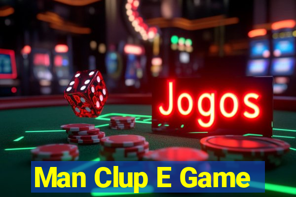 Man Clup E Game