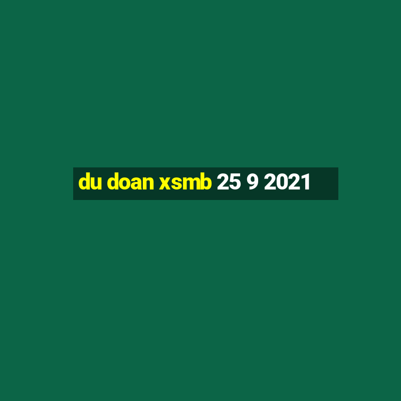 du doan xsmb 25 9 2021