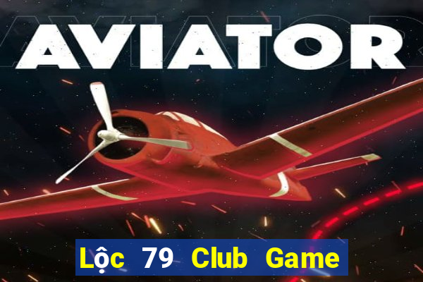 Lộc 79 Club Game Bài Slot Đổi Thưởng