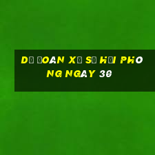 Dự Đoán Xổ Số hải phòng ngày 30