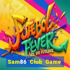 Sam86 Club Game Bài 2021