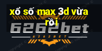 xổ số max 3d vừa rồi