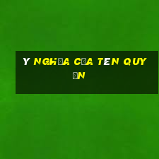 ý nghĩa của tên quyền