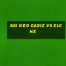 soi kèo cadiz vs elche