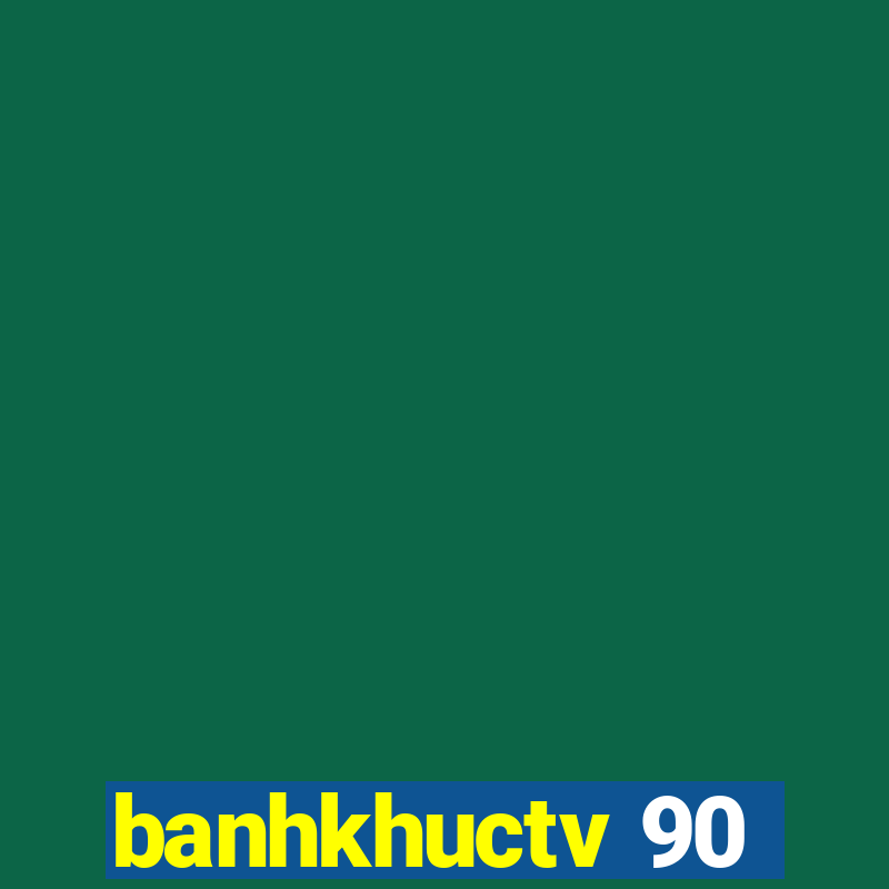 banhkhuctv 90