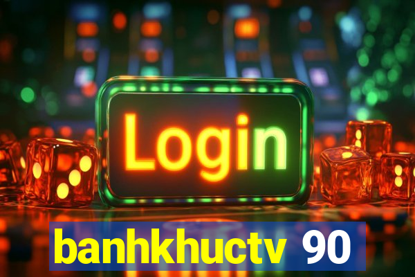 banhkhuctv 90