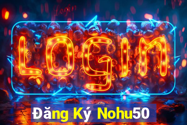 Đăng Ký Nohu50