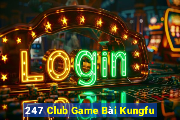 247 Club Game Bài Kungfu