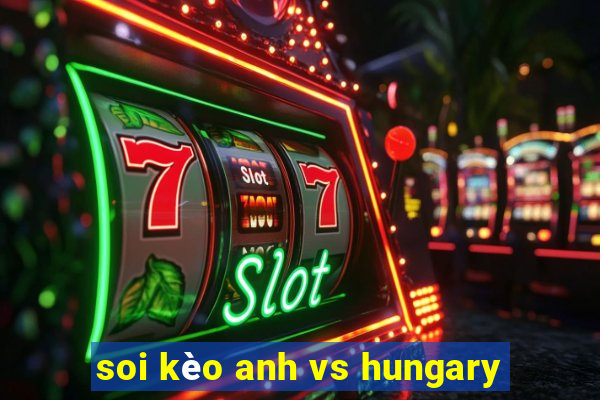 soi kèo anh vs hungary