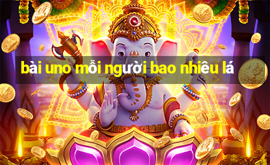 bài uno mỗi người bao nhiêu lá