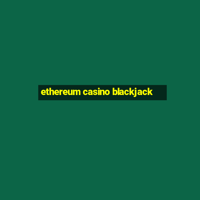 ethereum casino blackjack