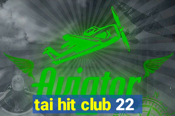 tai hit club 22