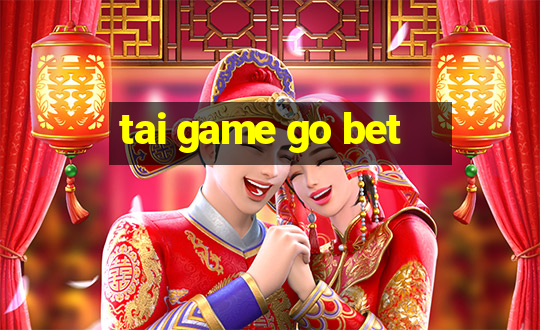 tai game go bet