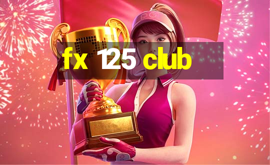 fx 125 club