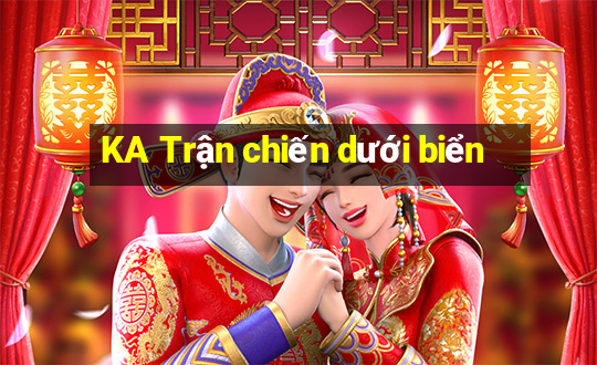 KA Trận chiến dưới biển