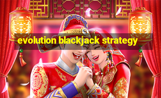 evolution blackjack strategy