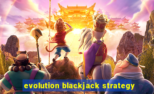 evolution blackjack strategy