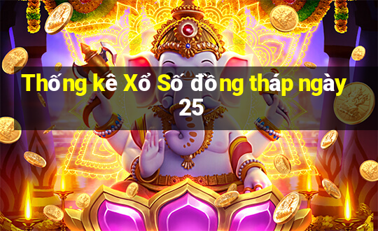 Thống kê Xổ Số đồng tháp ngày 25