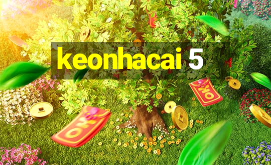 keonhacai 5