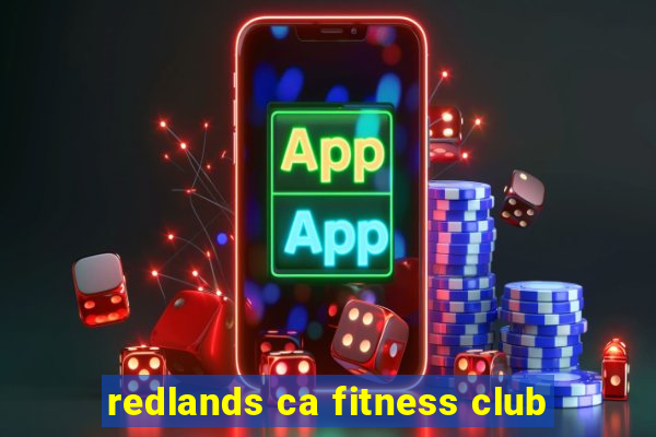 redlands ca fitness club