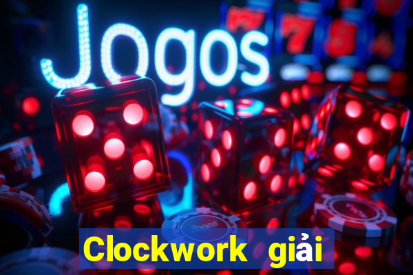 Clockwork giải trí Tải địa chỉ