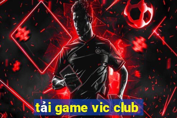 tải game vic club