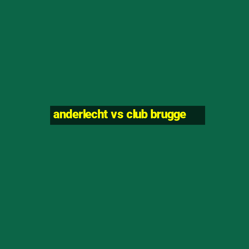 anderlecht vs club brugge